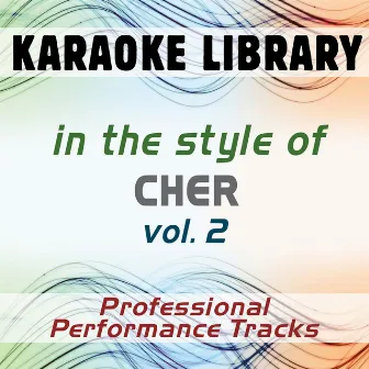 In the Style of Cher - Vol. 2 (Karaoke - Professional Performance Tracks) by Karaoke Library