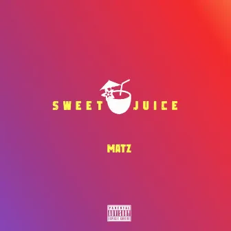 S W E E T . J U I C E by Matz