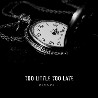 Too Little Too Late by Pärïš Bäll