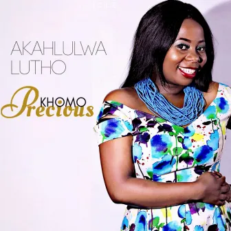 Akahlulwa Lutho by Precious Khomo