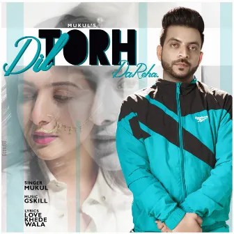 Dil Torh Da Reha by Mukul