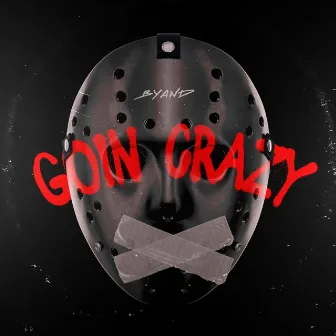 Goin Crazy by Byand