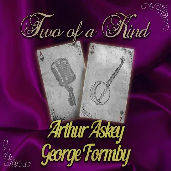 Two of a Kind: Arthur Askey & George Formby by Arthur Askey