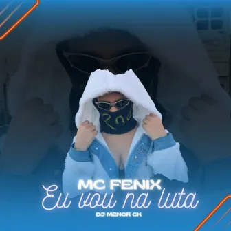 Eu Vou na Luta by DJ MENOR CK