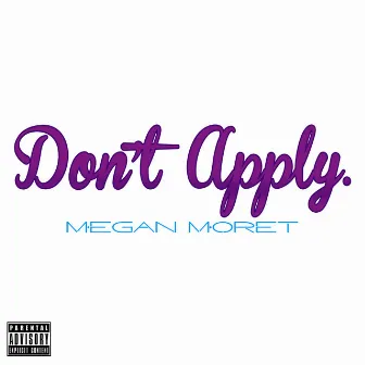 Don't Apply. by Megan Moret