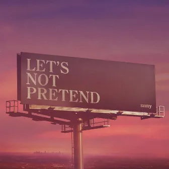 Let's Not Pretend by snny