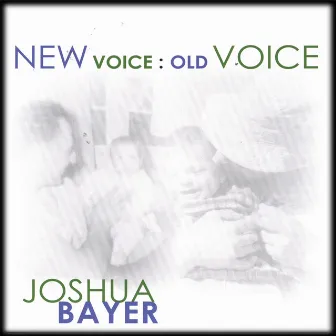 New Voice : Old Voice by Joshua Bayer