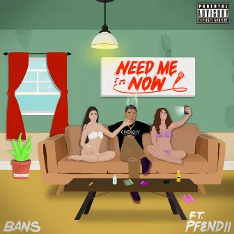 Need Me Now by Bans