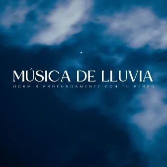 Música De Lluvia: Dormir Profundamente Con Tu Perro by Música de spa para perros