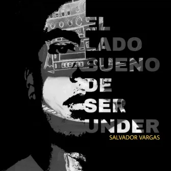 El Lado Bueno de Ser Under by Salvador Vargas