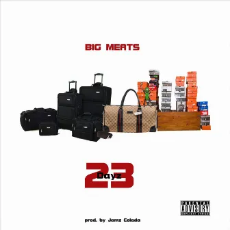 23 Dayz by Big Meats