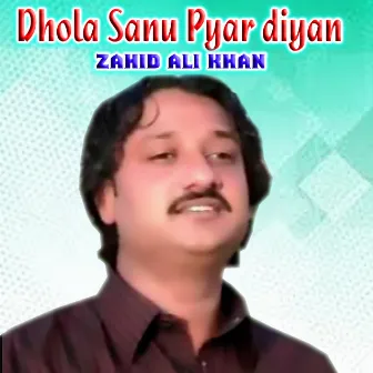 Dhola Sanu Pyar diyan nashya Te La by Zahid Ali Khan