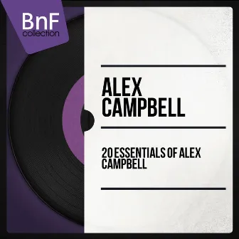 20 Essentials of Alex Campbell by Alex Campbell