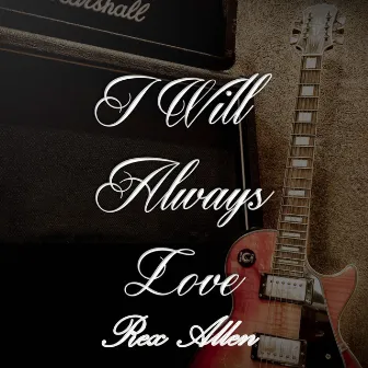 I Will Always Love Rex Allen by Rex Allen