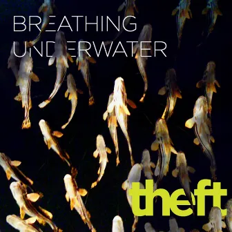 Breathing Underwater by Theft