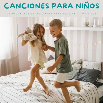 Canciones Para Niños: La Mejor Música De Lluvia Para Relajar A Tus Hijos by Música Clásica Bebés