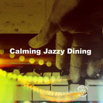 Calming Jazzy Dining by Dinner Party Jazz Radio