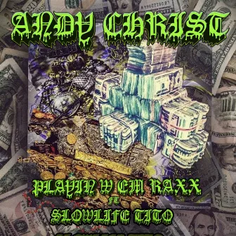 Playin' W Em Raxx by Andy Christ