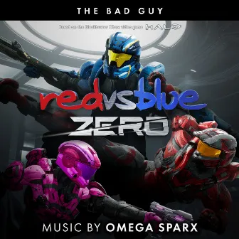 The Bad Guy (From Red vs Blue: Zero, the Rooster Teeth Series) by Omega Sparx