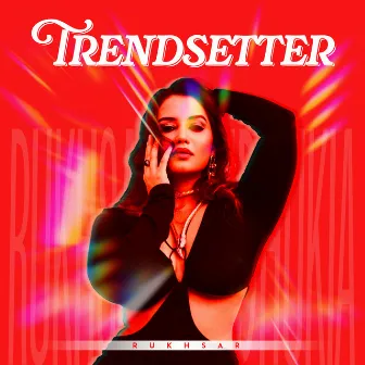 TRENDSETTER by Rukhsar Bandhukia