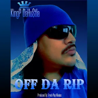 Off Da Rip by KingP DaHu$tla