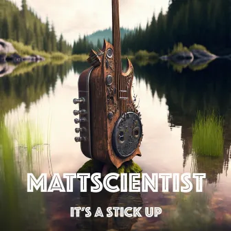 It's A Stick Up by Mattscientist