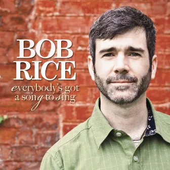 Everybody's Got a Song to Sing by Bob Rice