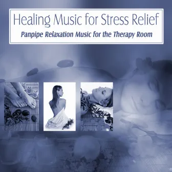 Healing Music for Stress Relief: Panpipe Relaxation Music for the Therapy Room by Relaxation Specialists