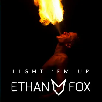 Light 'Em Up by Ethan Fox