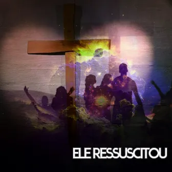 Ele Ressuscitou by Risen