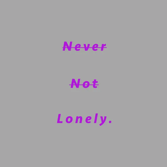 Never Not Lonely