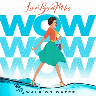 W.O.W. (Walk On Water) by Lena Byrd-Miles