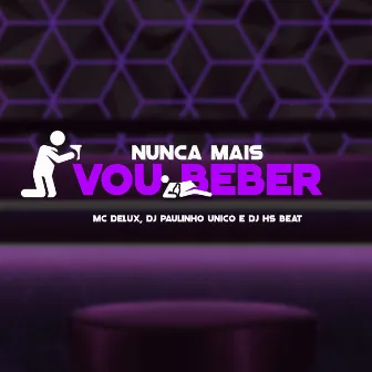 Nunca Mais Vou Beber by DJ Paulinho Unico