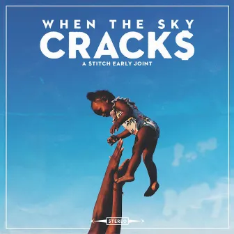 When The Sky Cracks by Stitch Early