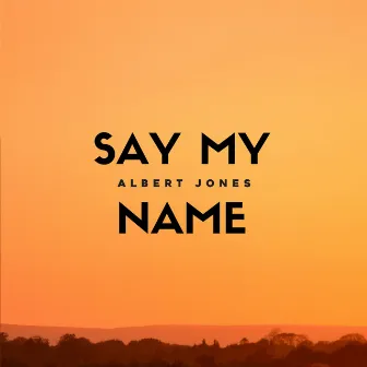 Say My Name by Albert Jones