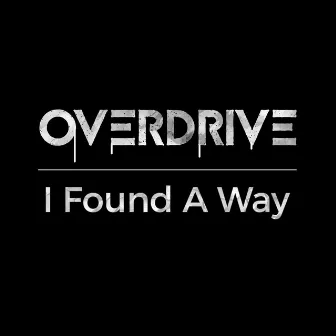 I Found A Way by Overdrive