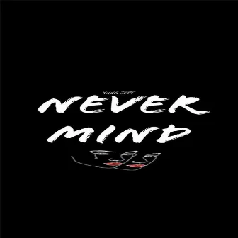 Never Mind by Yung Jett