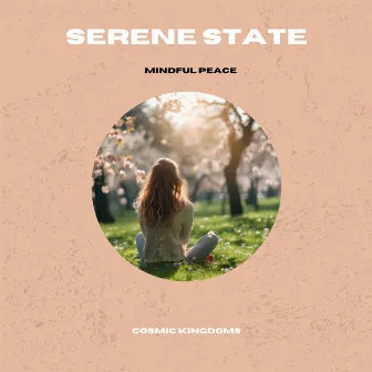 Serene State - Mindful Peace by Cosmic Kingdoms