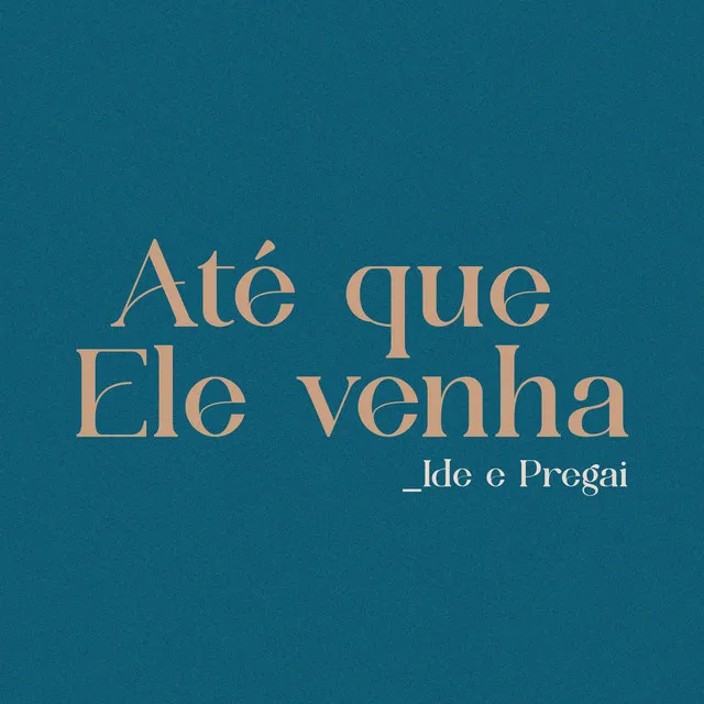 Até Que Ele Venha: Ide e Pregai - Playback