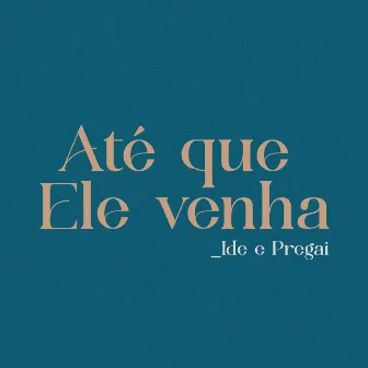 Até Que Ele Venha: Ide e Pregai (Playback) by Missões Mundiais