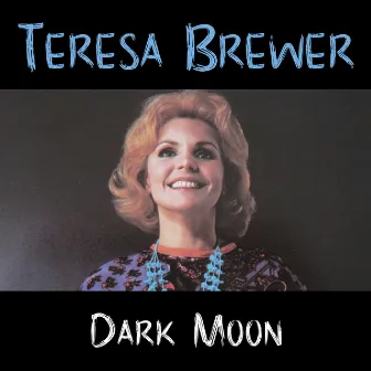 Dark Moon by Teresa Brewer