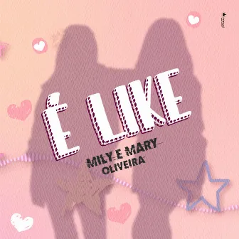 É Like by Mily e Mary Oliveira