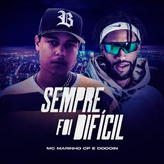 Sempre Foi Difícil by MC Marinho CP