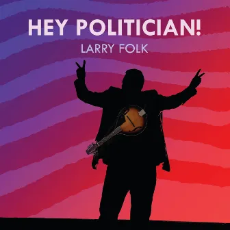 Hey Politician! (Radio Edit) by Larry Folk