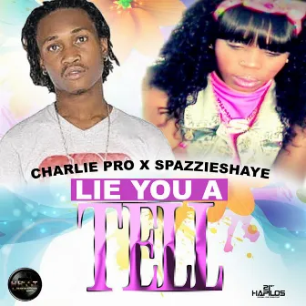 Lie You a Tell - Single by charlie pro