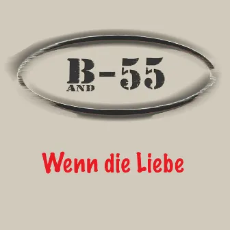 Wenn die Liebe by B-55