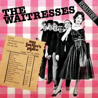 Live At My Father's Place, Roslyn, NY, 13 Feb 1982 (Remastered) by The Waitresses