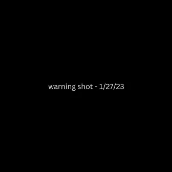 warning shot - 1/27/23 by KID CL4VER