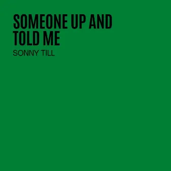 Someone Up And Told Me by Sonny Till