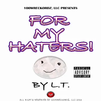 For My Haters by L.T.